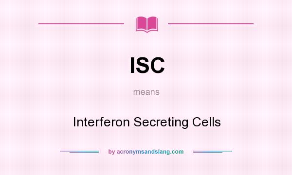What does ISC mean? It stands for Interferon Secreting Cells