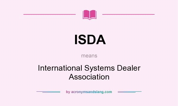 What does ISDA mean? It stands for International Systems Dealer Association