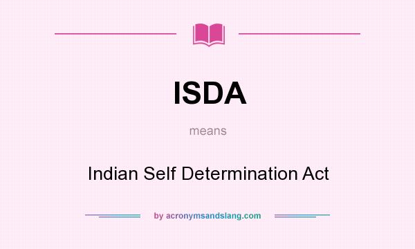 What does ISDA mean? It stands for Indian Self Determination Act