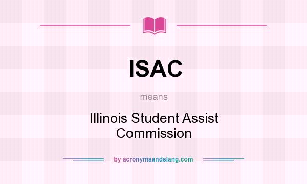 What does ISAC mean? It stands for Illinois Student Assist Commission