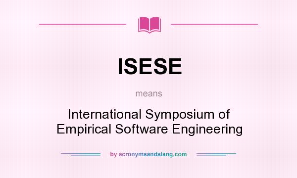 What does ISESE mean? It stands for International Symposium of Empirical Software Engineering