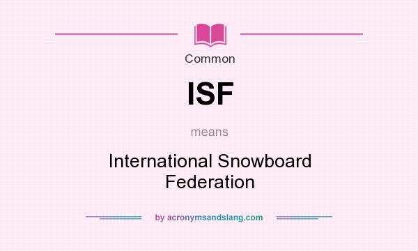 What does ISF mean? It stands for International Snowboard Federation