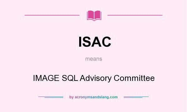 What does ISAC mean? It stands for IMAGE SQL Advisory Committee