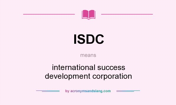 What does ISDC mean? It stands for international success development corporation