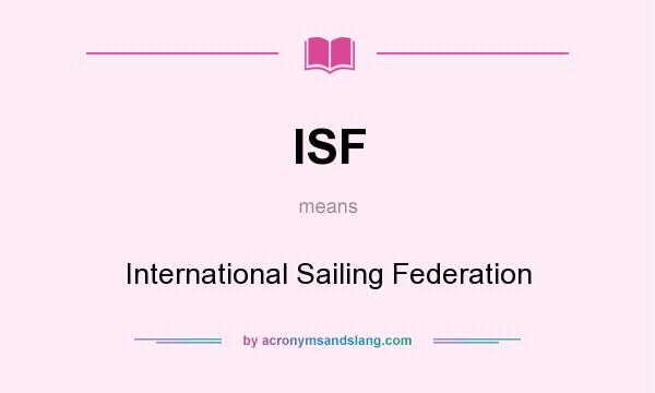 What does ISF mean? It stands for International Sailing Federation