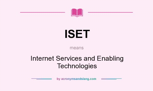 What does ISET mean? It stands for Internet Services and Enabling Technologies