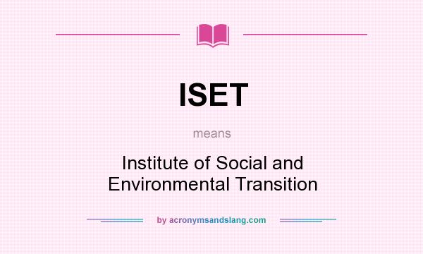 What does ISET mean? It stands for Institute of Social and Environmental Transition