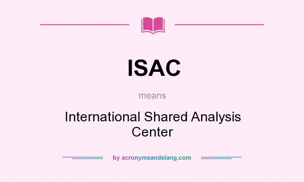 What does ISAC mean? It stands for International Shared Analysis Center