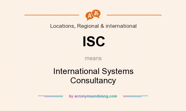 What does ISC mean? It stands for International Systems Consultancy