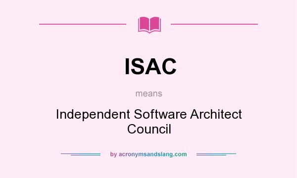 What does ISAC mean? It stands for Independent Software Architect Council
