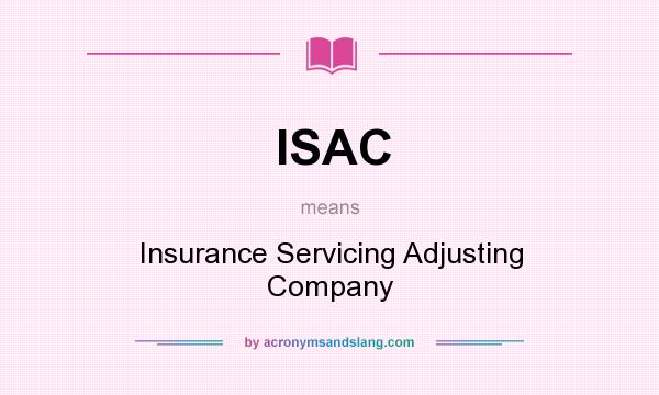 What does ISAC mean? It stands for Insurance Servicing Adjusting Company