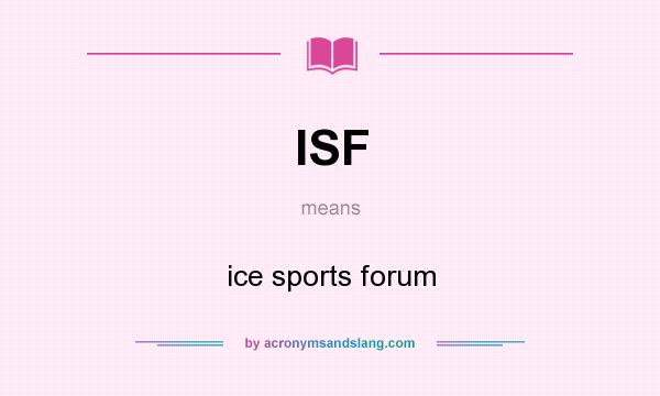 What does ISF mean? It stands for ice sports forum