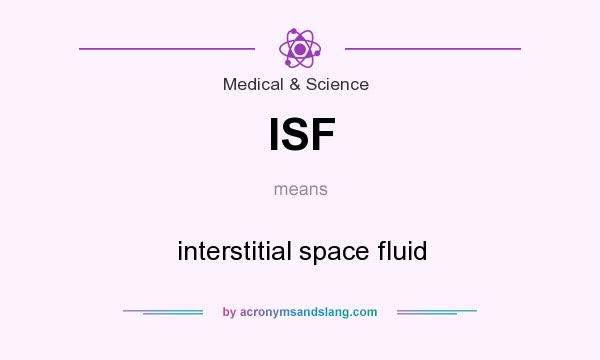 What does ISF mean? It stands for interstitial space fluid