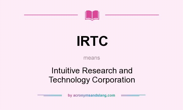 What does IRTC mean? It stands for Intuitive Research and Technology Corporation