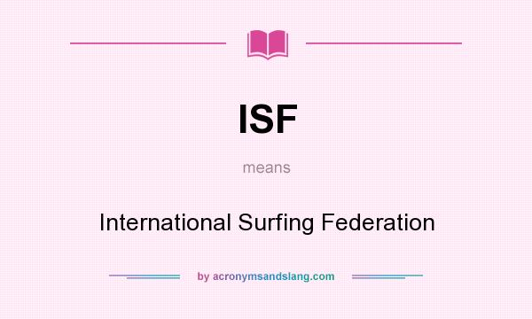 What does ISF mean? It stands for International Surfing Federation