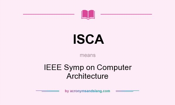 What does ISCA mean? It stands for IEEE Symp on Computer Architecture