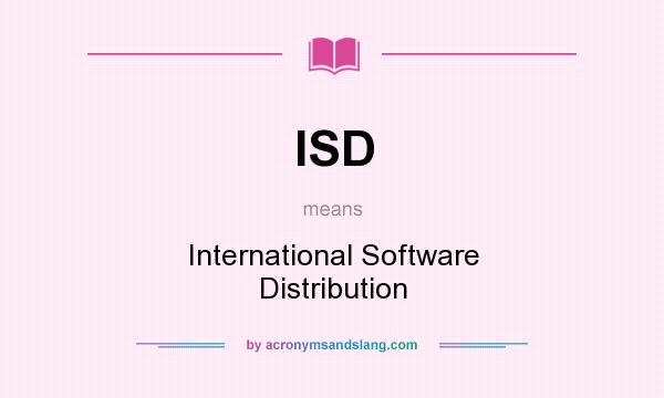 What does ISD mean? It stands for International Software Distribution