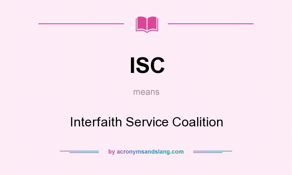 What does ISC mean? It stands for Interfaith Service Coalition