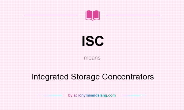 What does ISC mean? It stands for Integrated Storage Concentrators