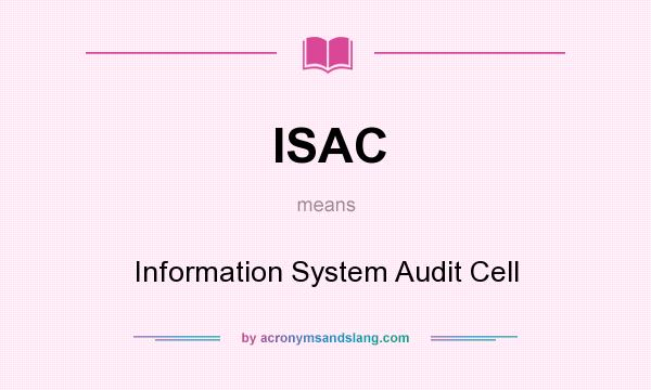 What does ISAC mean? It stands for Information System Audit Cell
