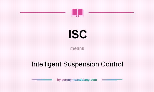 What does ISC mean? It stands for Intelligent Suspension Control