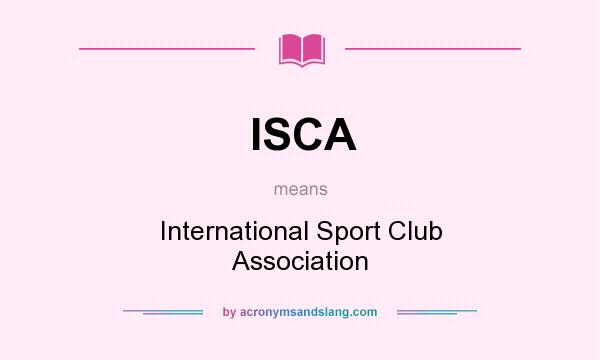 What does ISCA mean? It stands for International Sport Club Association