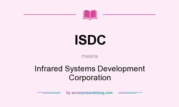 What does ISDC mean? It stands for Infrared Systems Development Corporation