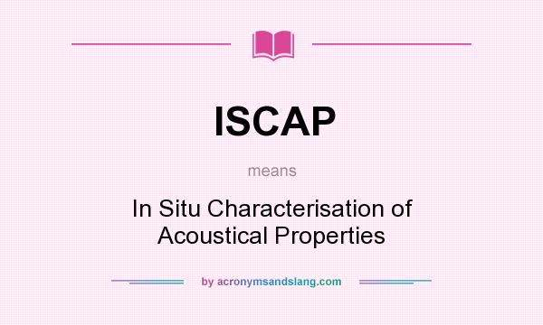What does ISCAP mean? It stands for In Situ Characterisation of Acoustical Properties