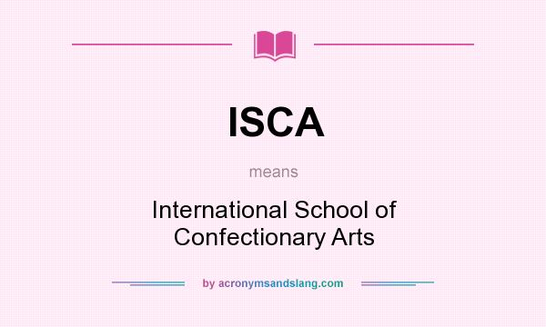 What does ISCA mean? It stands for International School of Confectionary Arts