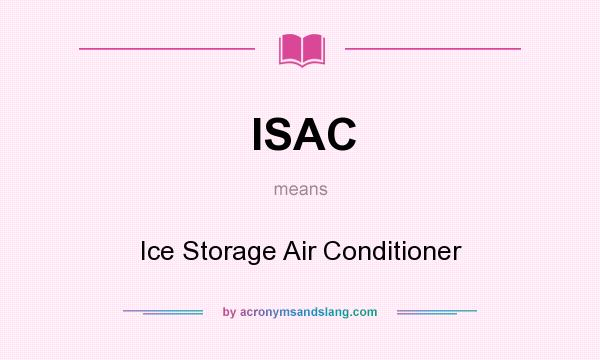 What does ISAC mean? It stands for Ice Storage Air Conditioner