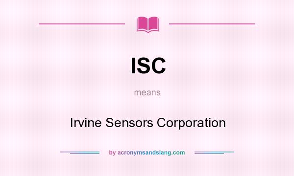 What does ISC mean? It stands for Irvine Sensors Corporation