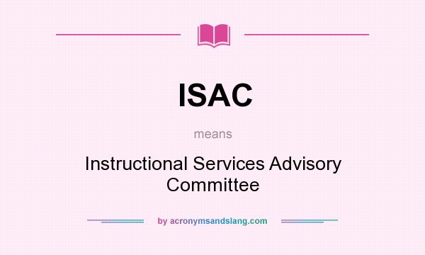 What does ISAC mean? It stands for Instructional Services Advisory Committee
