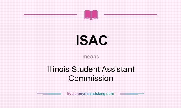 What does ISAC mean? It stands for Illinois Student Assistant Commission