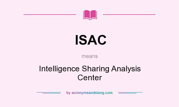 What does ISAC mean? It stands for Intelligence Sharing Analysis Center