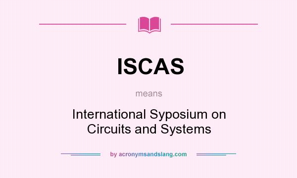What does ISCAS mean? It stands for International Syposium on Circuits and Systems