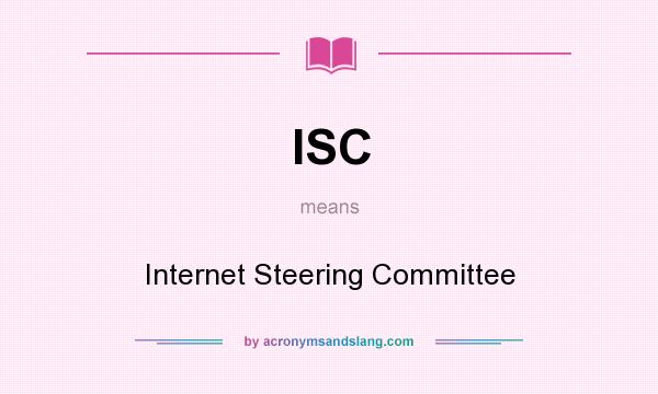 What does ISC mean? It stands for Internet Steering Committee