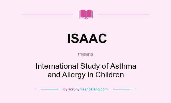 What does ISAAC mean? It stands for International Study of Asthma and Allergy in Children