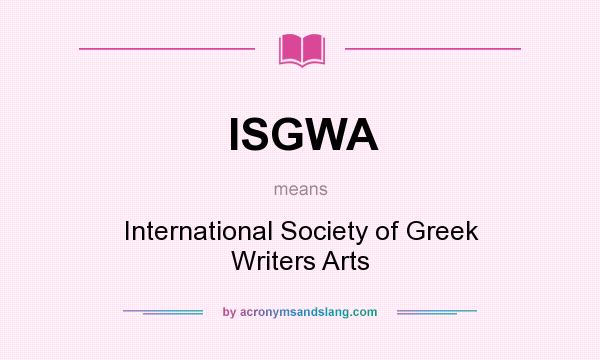 What does ISGWA mean? It stands for International Society of Greek Writers Arts