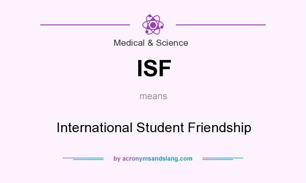 What does ISF mean? It stands for International Student Friendship