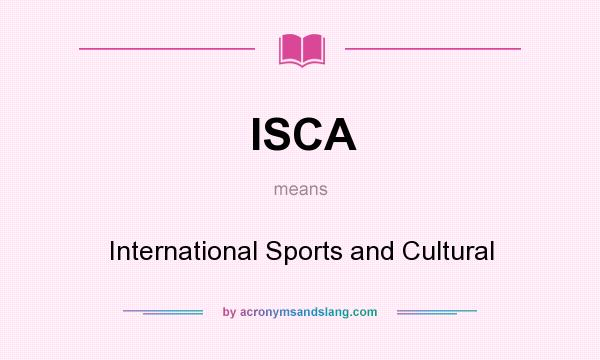 What does ISCA mean? It stands for International Sports and Cultural