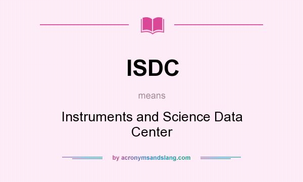 What does ISDC mean? It stands for Instruments and Science Data Center