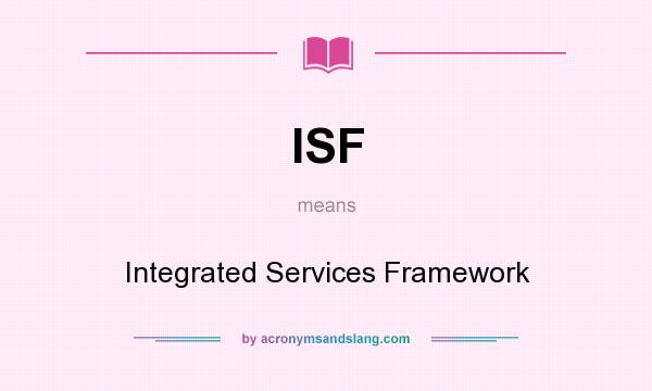What does ISF mean? It stands for Integrated Services Framework