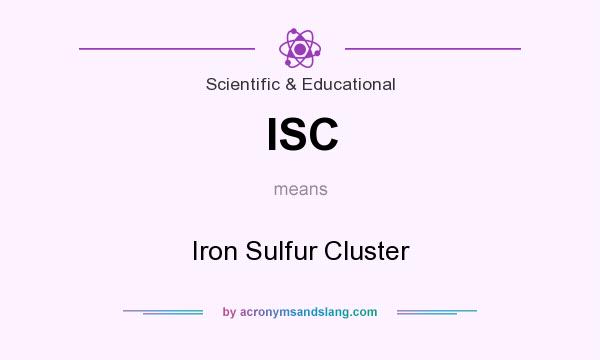 What does ISC mean? It stands for Iron Sulfur Cluster