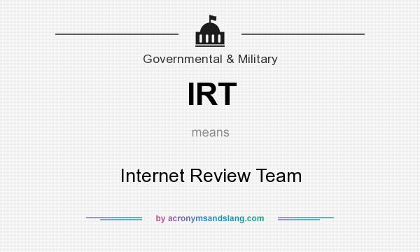 What does IRT mean? It stands for Internet Review Team