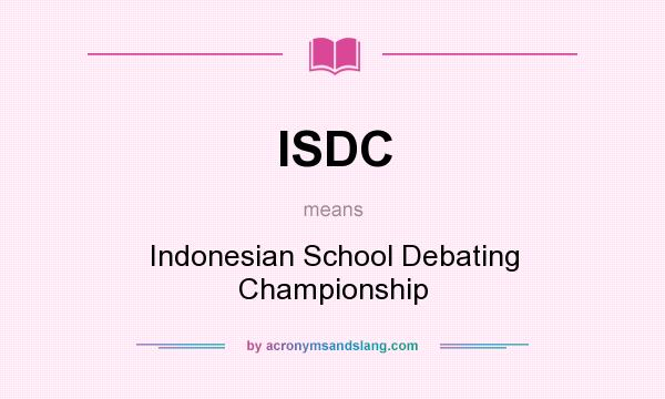 What does ISDC mean? It stands for Indonesian School Debating Championship