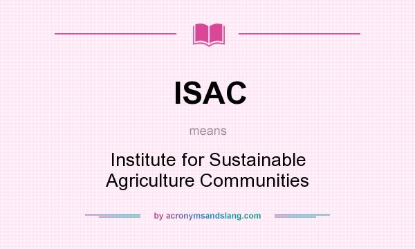 What does ISAC mean? It stands for Institute for Sustainable Agriculture Communities