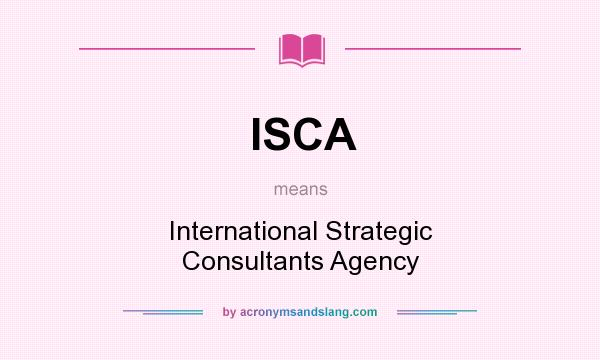 What does ISCA mean? It stands for International Strategic Consultants Agency