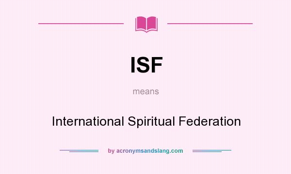 What does ISF mean? It stands for International Spiritual Federation