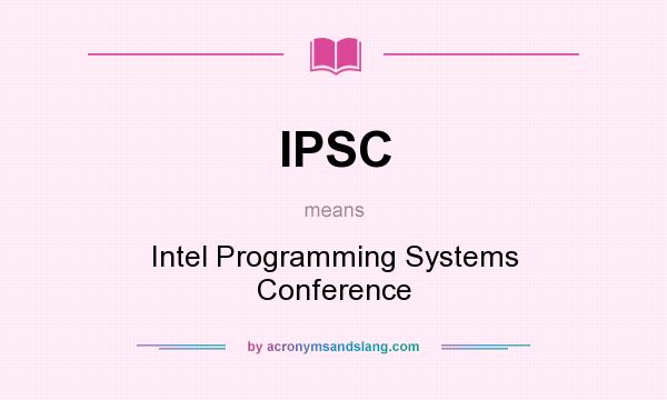 What does IPSC mean? It stands for Intel Programming Systems Conference