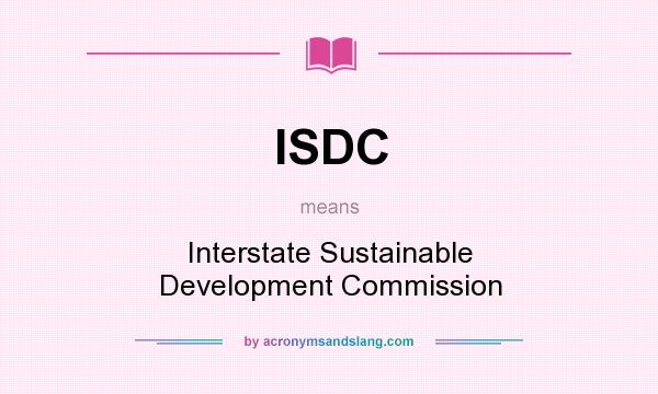 What does ISDC mean? It stands for Interstate Sustainable Development Commission